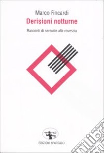 Derisioni notturne. Racconti di serenate alla rovescia libro di Fincardi Marco