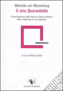 Il mio Quarantotto. Emancipazione della donna e libero pensiero dalle «Memorie di una idealista» libro di Meysenbug Malwida von; Baar M. (cur.)