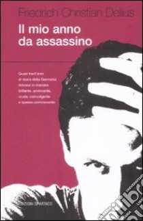 Il mio anno da assassino libro di Delius Friedrich C.