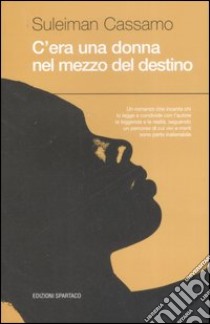 C'era una donna nel mezzo del destino libro di Cassamo Suleiman