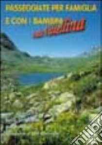 Passeggiate per famiglia e con i bambini in alta Valtellina. Con alcune belle proposte nelle vicine Svizzera e val Venosta. 75 passeggiate libro di Bernardini Isella; Peretti Giovanni