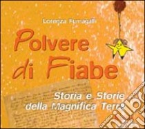 Polvere di fiabe. Storia e storie della magnifica terra libro di Fumagalli Lorenza