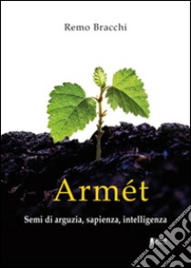 Armét. Semi di arguzia, sapienza, intelligenza libro di Bracchi Remo