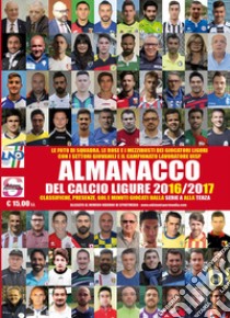 Almanacco del calcio ligure 2016-2017 libro di Bianchi Luca; Casuscelli Francesco; Cileone Matteo