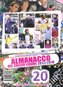 Almanacco del calcio ligure 2017-2018 libro di Bianchi Luca; Casuscelli Francesco; Cileone Matteo