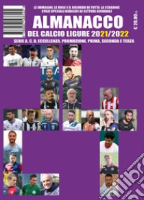 Almanacco del Calcio Ligure 2021-2022 libro di Dellepiane Paolo; Bianchi Luca; Casuscelli Francesco