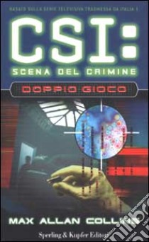 CSI: scena del crimine. Doppio gioco libro di Collins Max A.