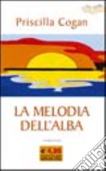 La melodia dell'alba libro di Cogan Priscilla