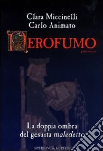 Nerofumo. La doppia ombra del gesuita maledetto libro di Miccinelli Clara - Animato Carlo