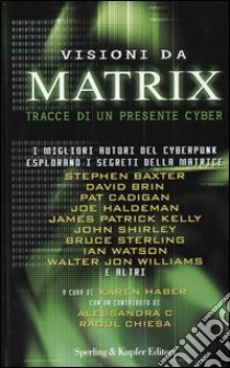 Visioni da matrix. Tracce di un presente cyber libro di Haber K. (cur.)