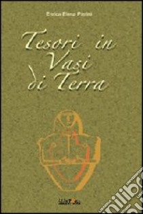 Tesori in vasi di terra libro di Pierini Enrica E.