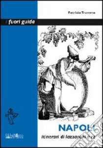 Napoli. Itinerari di lazzaroni e re libro di Tramma Patrizia