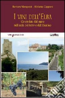 I vini dell'Elba. Circondati dal mare nell'isola del ferro e dell'Aleatico libro di Mengozzi Barbara; Capponi Stefania