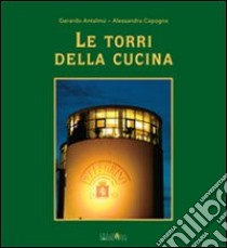 Le torri della cucina. Ediz. illustrata. Vol. 3 libro di Antelmo Gerardo; Capogna Alessandra