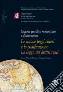 Sistema giuridico romanistico e diritto cinese. Le nuove leggi cinesi e la codificazione: la legge sui diritti reali libro di Schipani S. (cur.); Terracina G. (cur.)