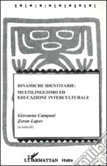 Dinamiche identitarie: multilinguismo ed educazione interculturale libro di Campani G. (cur.); Lapov Z. (cur.)