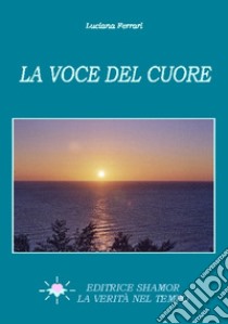 La voce del cuore libro di Ferrari Luciana