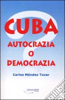 Cuba. Autocrazia o democrazia? libro di Méndez Trovar Carlos