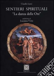 Sentieri spirituali. La danza delle ore libro di Lanzi Claudio