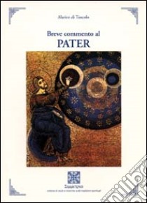 Breve commento al «Pater» libro di Di Tuscolo Alarico