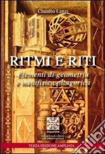 Ritmi e riti. Elementi di geometria e metafisica pitagorica libro di Lanzi Claudio