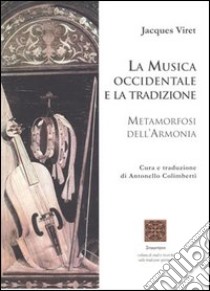 La musica occidentale e la tradizione. Metamorfosi dell'armonia libro di Viret Jacques; Colimberti A. (cur.)