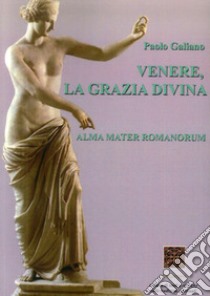 Venere, La Grazia Divina. Alma Mater Romanorum libro