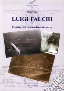 Luigi Falchi pioniere del bombardamento aereo libro di Ficini Silvio