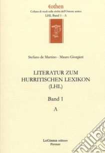 Literatur zum Hurritischen Lexikon (LHL). Vol. 1: A libro di De Martino Stefano; Giorgieri Mauro