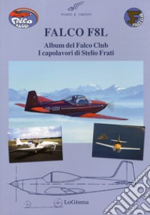 Falco F8L. Album del falco club. I capolavori di Stelio Frati. Ediz. illustrata libro di Lazzeri G. (cur.)