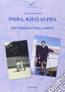 India, Kilo, Alpha. Qui Fiorenza, forte e chiaro libro di De Bernardi Fiorenza