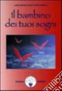 Il bambino dei tuoi sogni libro di Huxley Laura A. - Ferrucci Piero