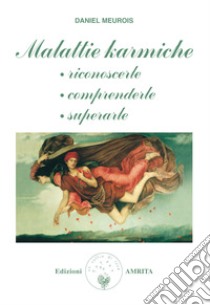 Malattie karmiche: riconoscerle, comprenderle, superarle libro di Meurois Daniel; Muggia D. (cur.)