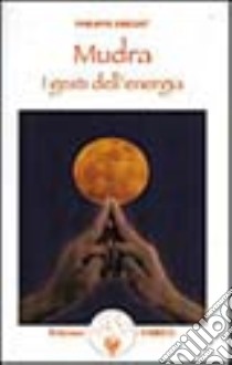 Mudra. I gesti dell'energia libro di Vincent Philippe