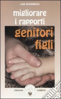 Migliorare i rapporti genitori-figli libro di Bourbeau Lise