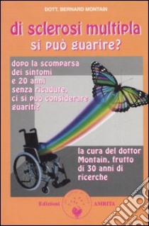 Di sclerosi multipla si può guarire? libro di Montain Bernard; Muggia D. (cur.)