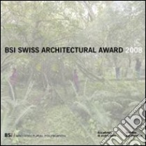 BSI Swiss Architectural Award 2008. Ediz. italiana e inglese libro di Navone N. (cur.)