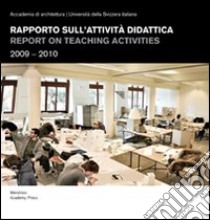 Rapporto sull'attività didattica-Report on teaching activities 2009-2010. Ediz. bilingue libro di Università Svizzera Italiana. Architettura (cur.)