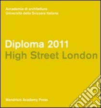 Diploma 2011. Hight street London. Ediz. italiana e inglese libro di Della Torre M. (cur.)