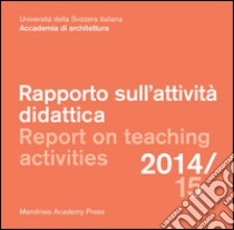 Rapporto sull'attività didattica-Report on teaching activities 2014-2015. Ediz. bilingue libro