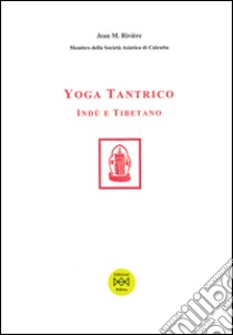 Yoga tantrico indù e tibetano libro di Rivière Jean