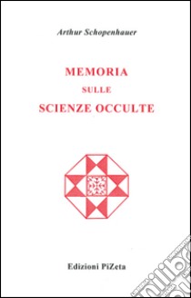 Memoria sulle scienze occulte libro di Schopenhauer Arthur; Carbonini P. (cur.)