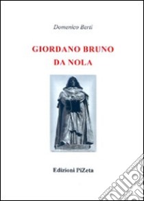 Giordano Bruno da Nola (rist. anast. 1889) libro di Berti Domenico; Carbonini P. (cur.)