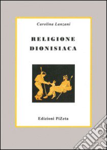 Religione dionisiaca libro di Lanzani Carolina