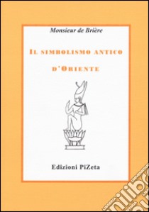 Il simbolismo antico d'Oriente libro di Monsieur De Brière