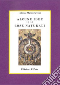 Alcune idee su le cose naturali libro di Turconi Alfonso Maria