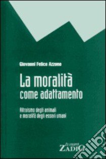 La moralità come adattamento libro di Azzone Giovanni F.