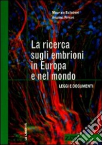 La ricerca sugli embrioni in Europa e nel mondo libro di Balistreri Maurizio; Ferrari Arianna