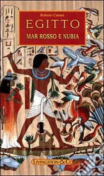 Egitto, Mar Rosso e Nubia libro di Cattani Roberto