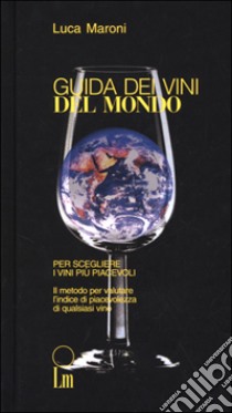 Guida dei vini del mondo 2001. Per scegliere i vini più piacevoli libro di Maroni Luca